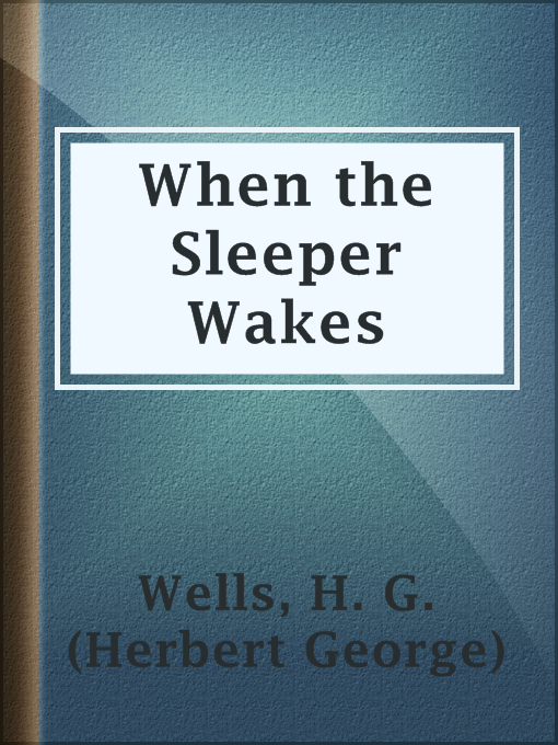 Title details for When the Sleeper Wakes by H. G. (Herbert George) Wells - Available